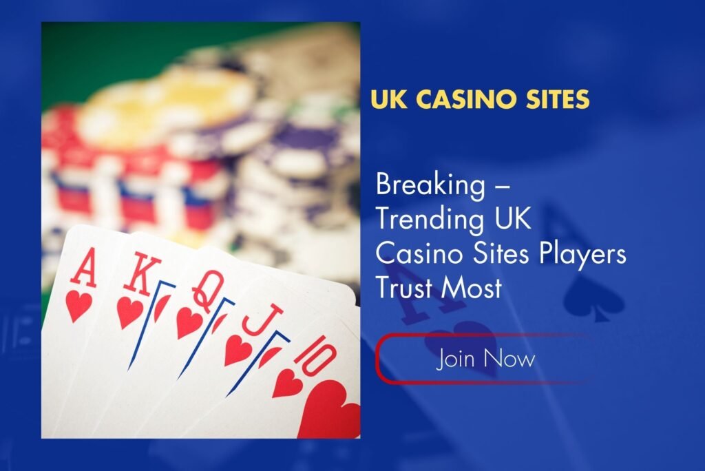 Breaking – Trending UK Casino Sites Players Trust Most