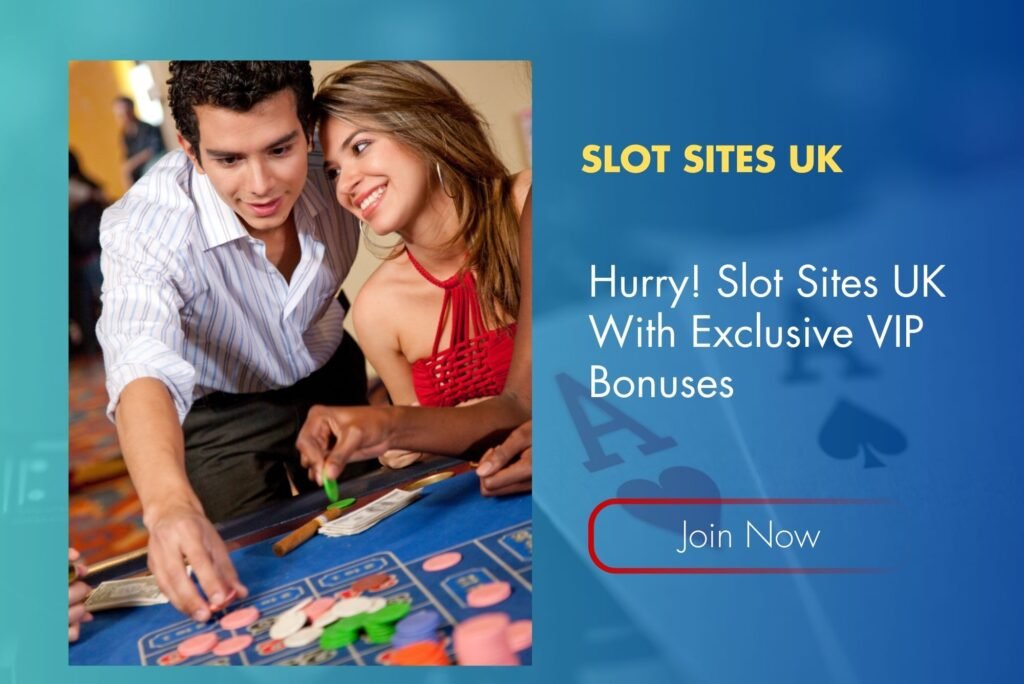 Hurry! Slot Sites UK With Exclusive VIP Bonuses