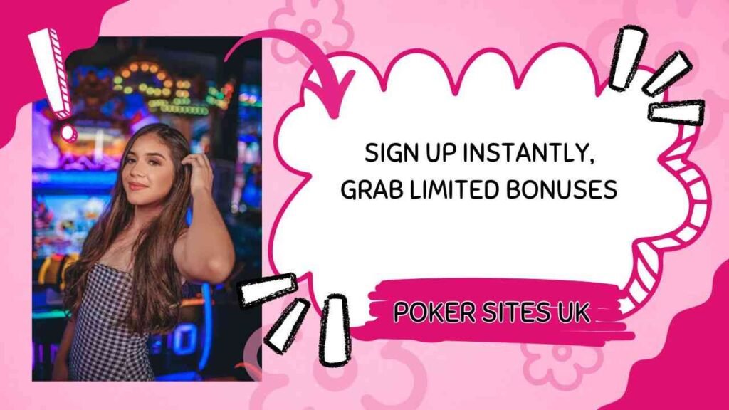 Sign up at poker sites UK instantly to grab limited bonuses before they end