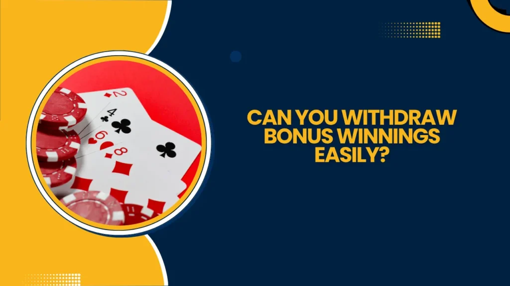 Can You Withdraw Bonus Winnings Easily?
