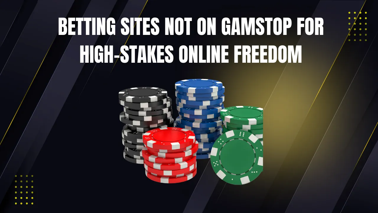 Betting sites not on gamstop for high-stakes online freedom