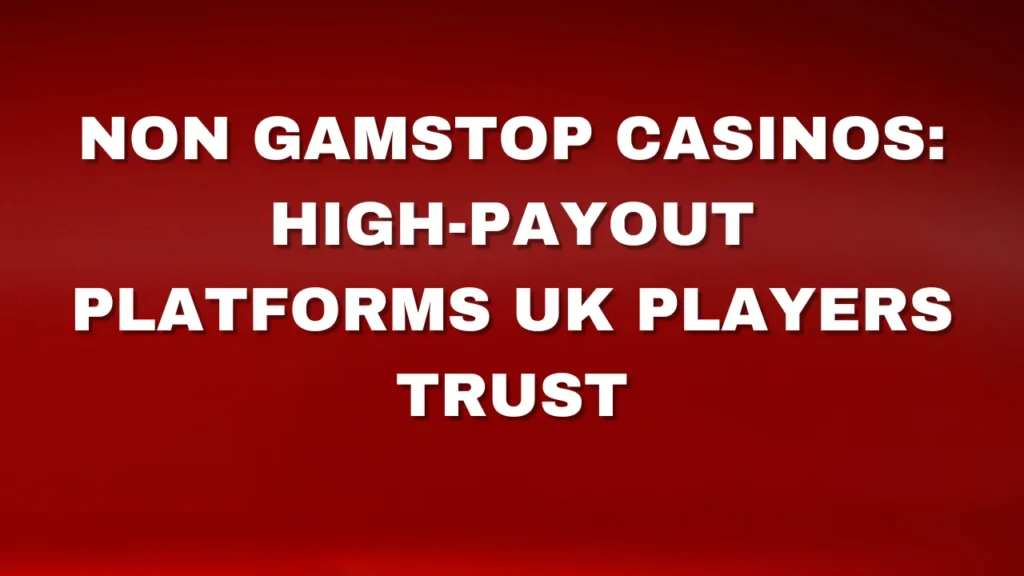 Non Gamstop Casinos: High-Payout Platforms UK Players Trust